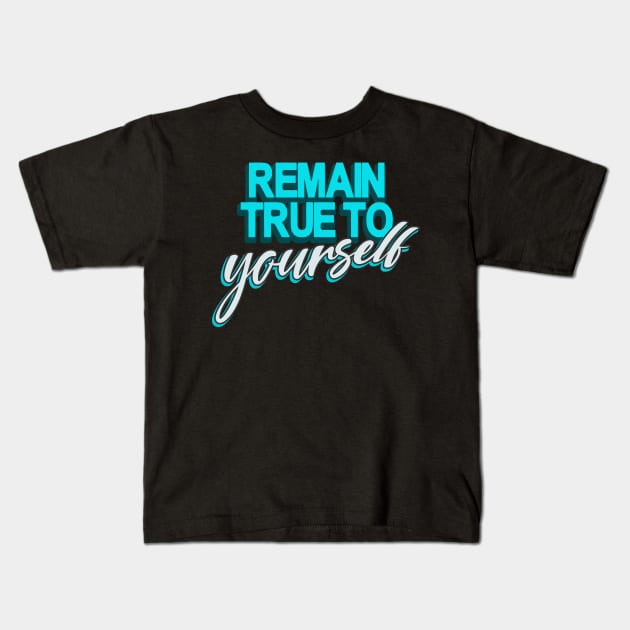 Remain true to Yourself motivational Quote Kids T-Shirt by Foxxy Merch